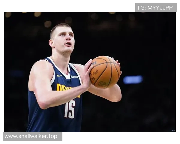 今日焦点大战约基奇迎强劲对手巅峰对决一触即发全场期待燃爆夜晚